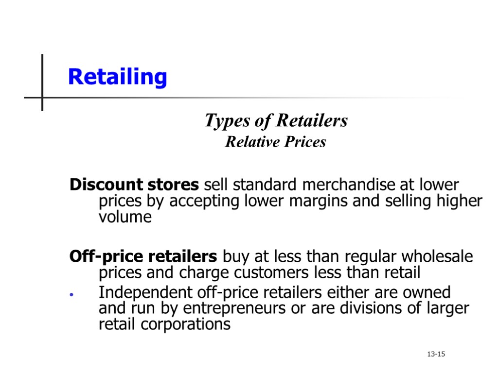 Retailing Types of Retailers Relative Prices Discount stores sell standard merchandise at lower prices